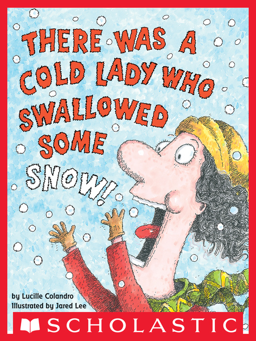 Title details for There Was a Cold Lady Who Swallowed Some Snow! by Lucille Colandro - Available